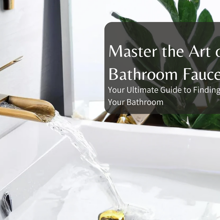 Master the Art of Choosing Bathroom Faucets: Your Ultimate Guide to Finding the Perfect Match for Your Bathroom